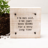 I'm Not Old | 6x6"