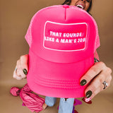 Neon pink puffy trucker hat with "That Sounds Like A Man's Job" in white embroidery.