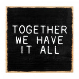 Together We Have It Wood Plaque